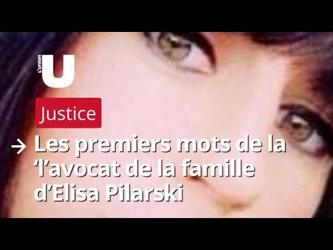 Les premiers mots de la l’avocat de la famille d’Elisa Pilarski